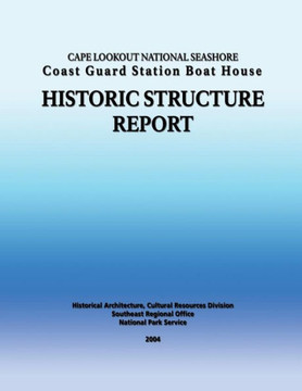 Cape Lookout National Seashore Coast Guard Station Boat House: historic structure report