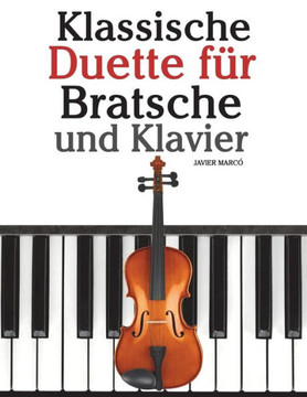 Klassische Duette F?? Bratsche Und Klavier: Bratsche F?? Anf??ger. Mit Musik Von Bach, Beethoven, Mozart Und Anderen Komponisten