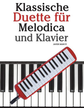 Klassische Duette F?? Melodica Und Klavier: Melodica F?? Anf??ger. Mit Musik Von Brahms, Handel, Vivaldi Und Anderen Komponisten