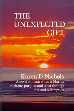 The Unexpected Gift: A novel of Inspiration: A Marine reclaims purpose and trust through love and redemption