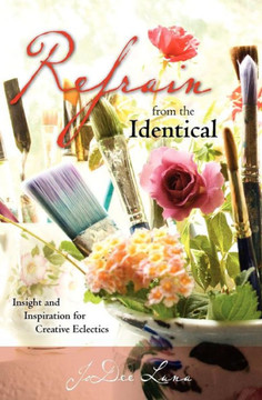 Refrain from the Identical: Insight and Inspiration for Creative Eclectics