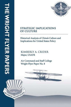 Strategic Implications of Culture - Historical Analysis of China's Culture and Implications for United States Policy: Wright Flyer Paper No. 8