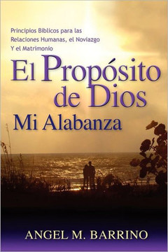 El Prop??ito de Dios, Mi Alabanza: Principios B??licos para las Relaciones Humanas, el Noviazgo