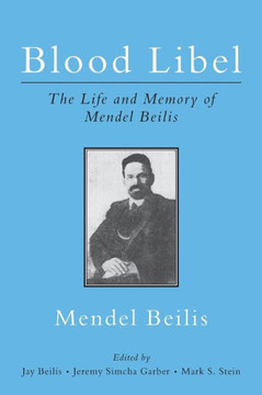 Blood Libel: The Life and Memory of Mendel Beilis: Includes: Beilis's Memoir, The Story of My Sufferings; and ""Pulitzer Plagiarism: