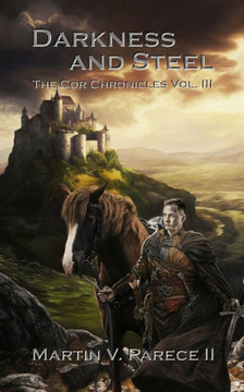Darkness and Steel: The Cor Chronicles, Vol. III