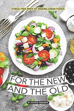 For The New And The Old: Stress-Free Ways Of Making Greek Foods For The New And The Old: Stress-Free Ways Of Making Greek Foods