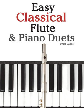 Easy Classical Flute & Piano Duets: Featuring Music of Bach, Vivaldi, Wagner and Other Composers