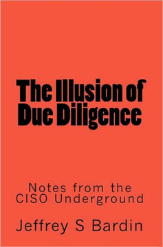 The Illusion of Due Diligence: Notes from the CISO Underground