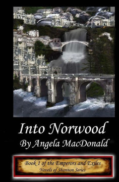 Emperors and Exiles, Into Norwood: Book Two of the Novels of Shannon