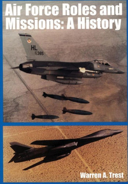 Air Force Roles and Missions: A History Air Force Roles and Missions: A History
