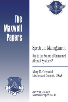 Spectrum Management: Key to the Future of Unmanned Aircraft Systems?: Maxwell Paper No. 44