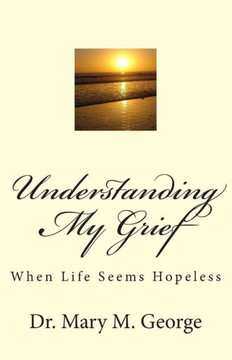Understanding My Grief: When life seem hopeless