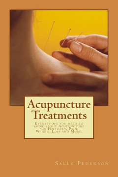 Acupuncture Treatments: Everything You Need to Know about Acupuncture for Fertility, Pain, Weight Loss and More.