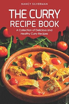 The Curry Recipe Book: A Collection Of Delicious And Healthy Curry Recipes