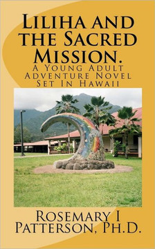 Liliha and the Sacred Mission.: A Young Adult Adventure Novel Set In Hawaii