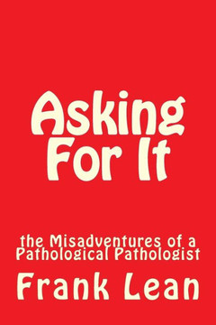 Asking For It: the Misadventures of a Pathological Pathologist