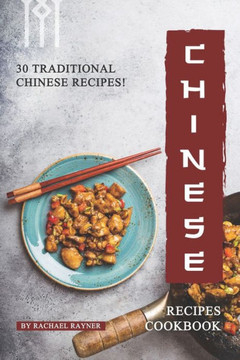Chinese Recipes Cookbook: 30 Traditional Chinese Recipes!