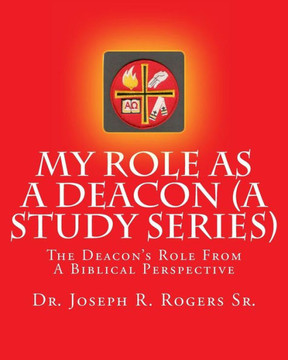 My Role As A Deacon (A Study Series): The Deacon's Role From A Biblical Perspective