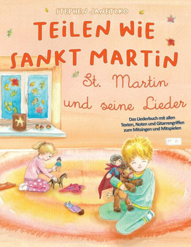 Teilen Wie Sankt Martin - St. Martin Und Seine Lieder : Das Liederbuch Mit Allen Texten, Noten Und Gitarrengriffen Zum Mitsingen Und Mitspielen