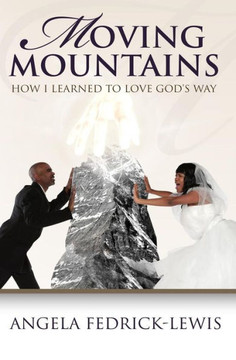 Moving Mountains: How I Learned To Love God's Way