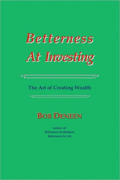 Betterness At Investing: The Art of Creating Wealth