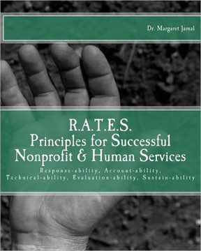 R.A.T.E.S. Principles for Successful Nonprofit & Human Services: Response-ability, Account-ability, Technical-ability, Evaluation-ability, Sustain-abi