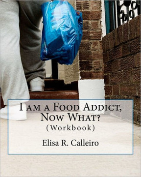 I am a Food Addict, Now What?: (Workbook)