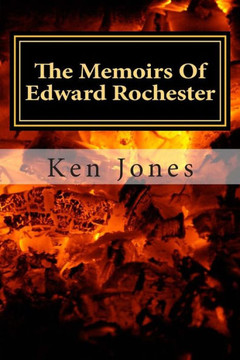 The Memoirs Of Edward Rochester: Imagine Jane Eyre was written by Edward Rochester