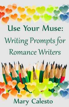 Use Your Muse: Writing Prompts For Romance Writers
