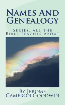Names And Genealogy: All The Bible teaches About