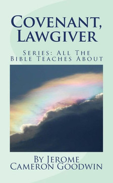 Covenant, Lawgiver: All The Bible Teaches About