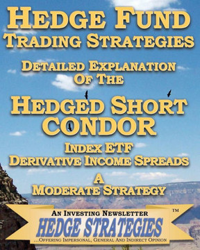 Hedge Fund Trading Strategies Detailed Explanation Of The Hedged Short Condor Index ETF Derivative Income Spreads: A Moderate Strategy
