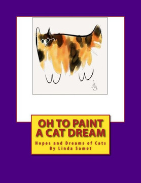 Oh to Paint a Cat Dream: Hopes and Dreams of Cats - 9781490936260