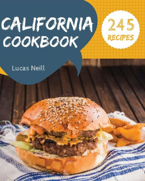California Cookbook 245: Take A Tasty Tour Of California With 245 Best California Recipes! [Book 1]