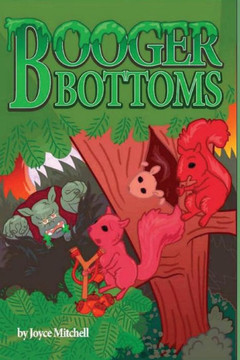 Booger Bottoms: A Tree Squirrels Story