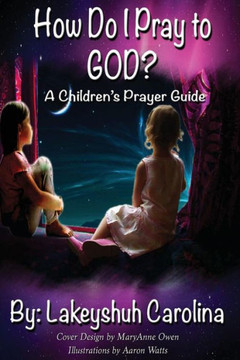 How do I pray to God?: A children's prayer guide