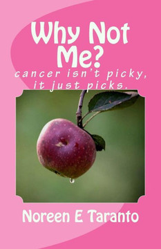 Why Not Me?: cancer Isn't Picky, it just picks.