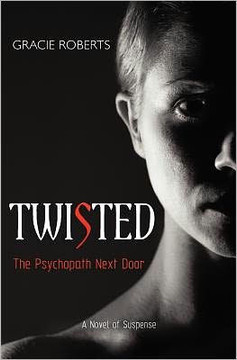 TWISTED - The Psychopath Next Door: A Novel of Suspense