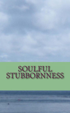 Soulful Stubbornness: A Soulful Sojourn Through the Subconcious