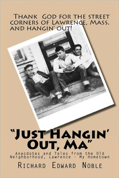 ""Just Hangin' Out, Ma"": Anecdotes and Tales from the Old Neighborhood, Lawrence - My Hometown