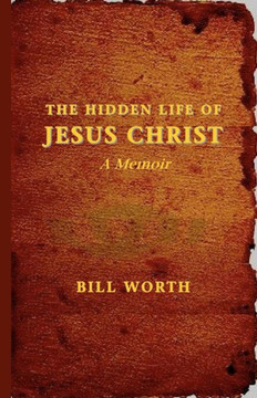 The Hidden Life of Jesus Christ: A Memoir