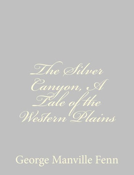 The Silver Canyon, A Tale of the Western Plains
