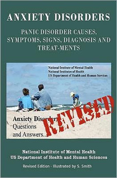 Anxiety Disorders: Panic Disorder Causes, Symptoms, Signs, Diagnosis and Treatments - Revised Edition- Illustrated by S. Smith