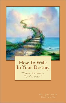 How To Walk In Your Destiny: ""Your Pathway To Victory