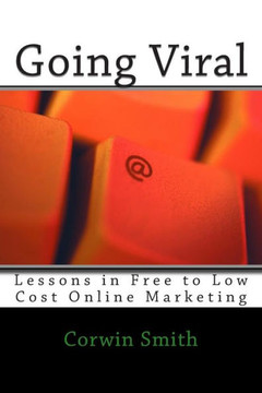 Going Viral: Lessons in Free to Low Cost Online Marketing