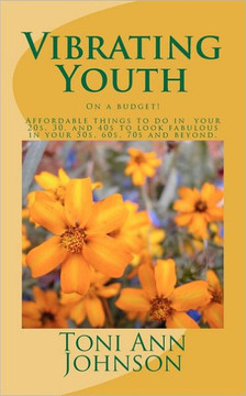 Vibrating Youth: On a budget! Affordable things to do in your 20s, 30, and 40s to look fabulous in your 50s, 60s, 70s and beyond.