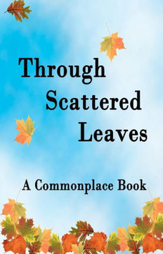 Through Scattered Leaves: A Commonplace Book
