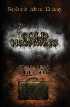 Cold highways book three: Aires Deep