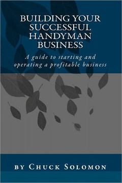 Building Your Successful Handyman Business: A guide to starting and operating a profitable contracting business