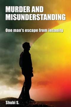 Murder and Misunderstanding: One man's escape from insanity